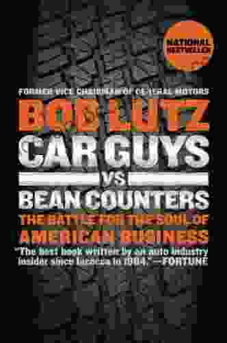 Car Guys Vs Bean Counters: The Battle For The Soul Of American Business