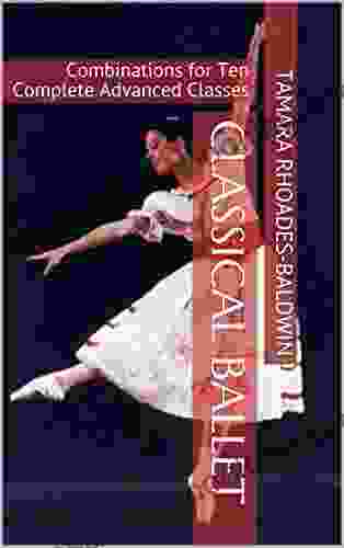 Classical Ballet: Combinations For Ten Complete Advanced Classes