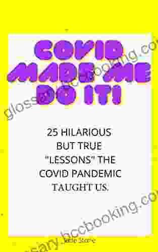 COVID Made Me Do It : 25 Hilarious Lessons The Pandemic Taught Us