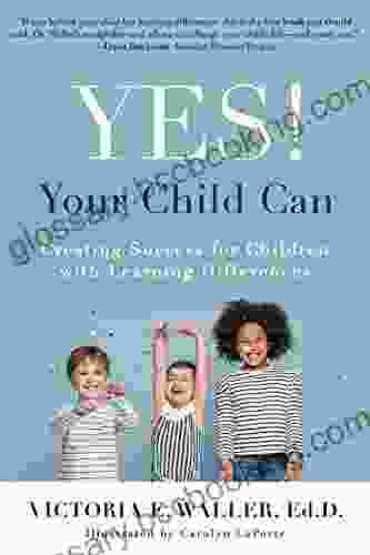 Yes Your Child Can: Creating Success For Children With Learning Differences