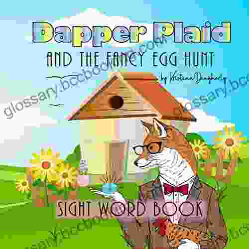 Dapper Plaid And The Fancy Egg Hunt: Easter For Kids Sight Words Early Learning Beginner Reader Easy Readers Learn To Read Practice Ball Words Dolch Sight Words (Dapper Plaid Adventures 2)