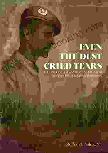 Even The Dust Cried Tears: Memoir Of An American Advisor To The Vietnamese Rangers
