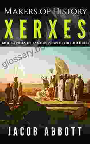 Makers Of History Xerxes: Biographies Of Famous People For Children (Illustrated)
