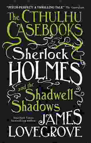 The Cthulhu Casebooks Sherlock Holmes And The Shadwell Shadows