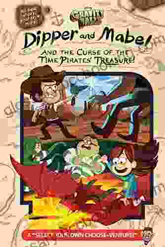 Gravity Falls: Dipper And Mabel And The Curse Of The Time Pirates Treasure : A Select Your Own Choose Venture