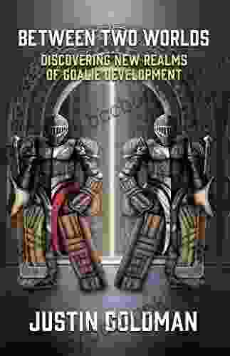 Between Two Worlds: Discovering New Realms Of Goalie Development