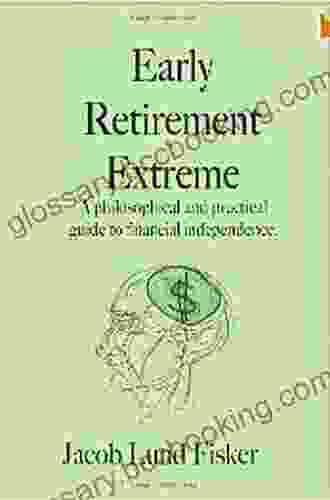 Early Retirement Extreme: A Philosophical And Practical Guide To Financial Independence