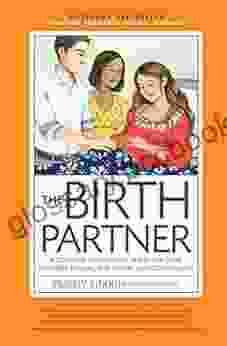 The Birth Partner 5th Edition: A Complete Guide To Childbirth For Dads Partners Doulas And All Other Labor Companions