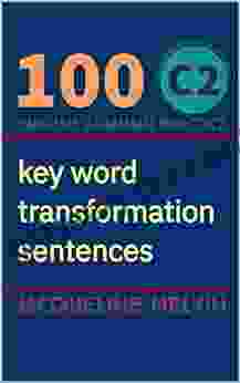 English Grammar Practice Certificate In Proficiency Of English : 100 C2 Key Word Transformation Sentences