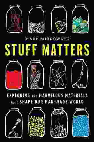 Stuff Matters: Exploring The Marvelous Materials That Shape Our Man Made World