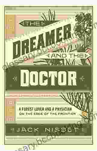 The Dreamer And The Doctor: A Forest Lover And A Physician On The Edge Of The Frontier