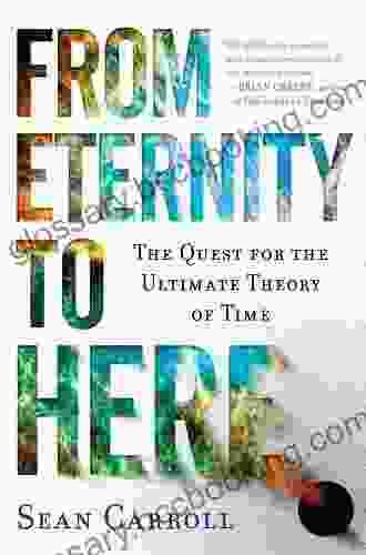 From Eternity To Here: The Quest For The Ultimate Theory Of Time