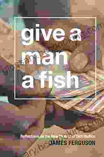 Give A Man A Fish: Reflections On The New Politics Of Distribution (The Lewis Henry Morgan Lectures)