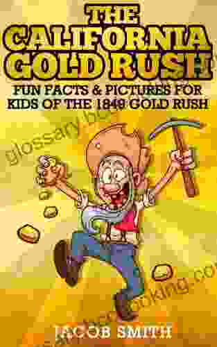 Gold Rush California Learn Fun Facts About The History Of The 1849 Gold Rush