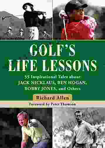 Golf S Life Lessons: 55 Inspirational Tales About Jack Nicklaus Ben Hogan Bobby Jones And Others