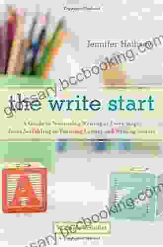 The Write Start: A Guide To Nurturing Writing At Every Stage From Scribbling To Forming Letters And Writing Stories