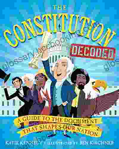 The Constitution Decoded: A Guide To The Document That Shapes Our Nation