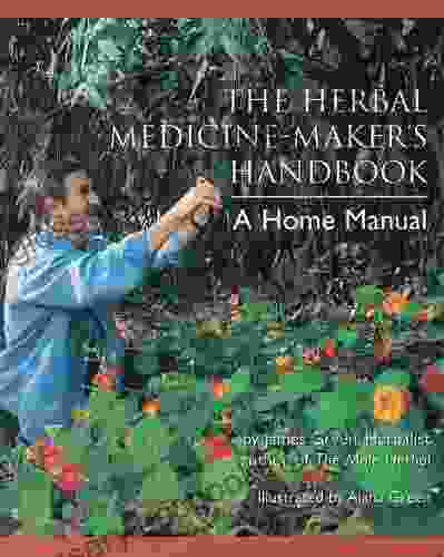The Herbal Medicine Maker S Handbook: A Home Manual