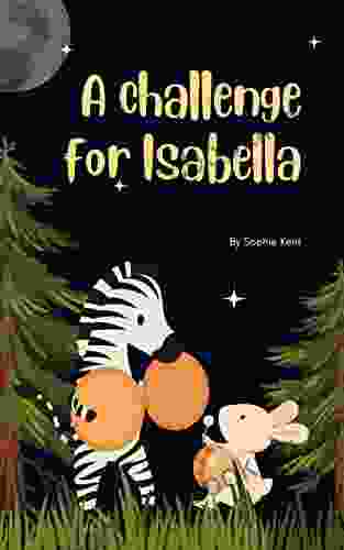 A Challenge For Isabella: And Other Story: Heart And Friendship Story For Children Age 8 11 Years