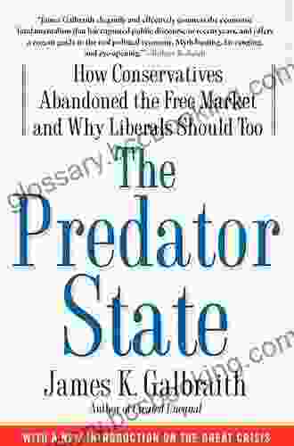 The Predator State: How Conservatives Abandoned The Free Market And Why Liberals Should Too