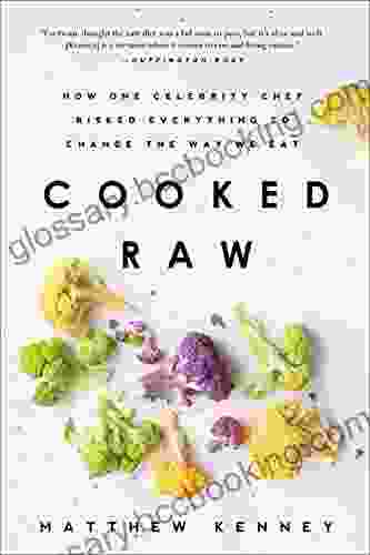 Cooked Raw: How One Celebrity Chef Risked Everything To Change The Way We Eat