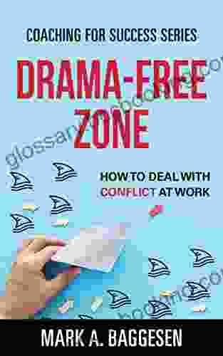 Drama Free Zone: How To Deal With Conflict At Work (Coaching For Success 2)