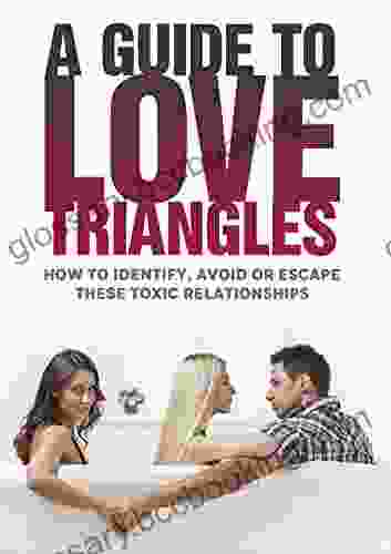 A Guide To Love Triangles: How To Identify Avoid Or Escape These Toxic Relationships (Psychoanalysis Psychotherapy Self Help Relationship Advice)