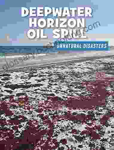 Deepwater Horizon Oil Spill (21st Century Skills Library: Unnatural Disasters: Human Error Design Flaws And Bad Decisions)