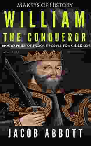 Makers Of History William The Conqueror: Biographies Of Famous People For Children (Illustrated)