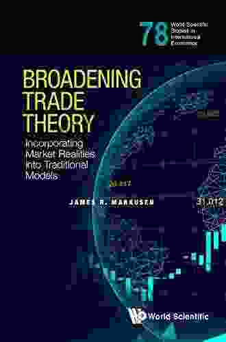 Broadening Trade Theory:Incorporating Market Realities Into Traditional Models (World Scientific Studies In International Economics 78)