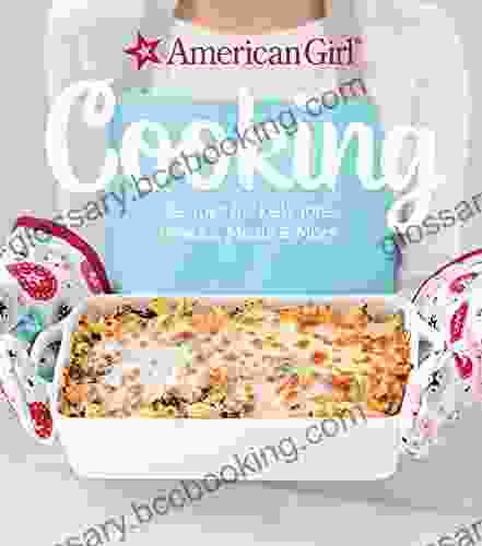 Cooking: Recipes For Delicious Snacks Meals More (American Girl)