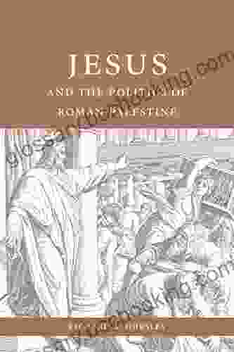 Jesus And The Politics Of Roman Palestine