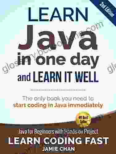Java: Learn Java In One Day And Learn It Well Java For Beginners With Hands On Project (Learn Coding Fast With Hands On Project 4)