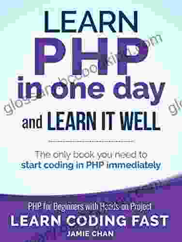 PHP: Learn PHP In One Day And Learn It Well PHP For Beginners With Hands On Project (Learn Coding Fast With Hands On Project 6)