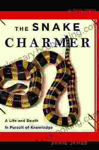 The Snake Charmer: A Life And Death In Pursuit Of Knowledge