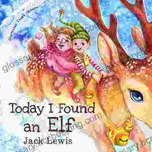 Today I Found An Elf: A Magical Children S Christmas Story About Friendship And The Power Of Imagination (Today I Found )