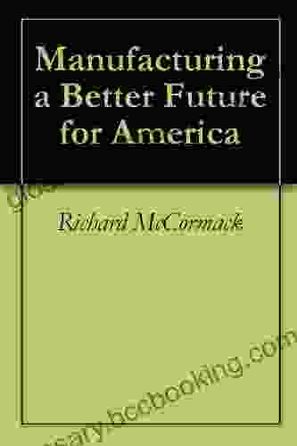 Manufacturing A Better Future For America