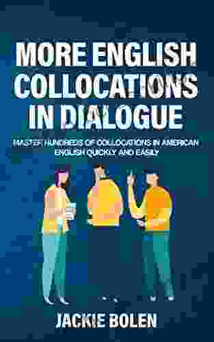 More English Collocations In Dialogue: Master Hundreds Of Collocations In American English Quickly And Easily (Intermediate English Vocabulary Builder)