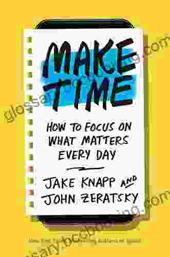 Make Time: How To Focus On What Matters Every Day