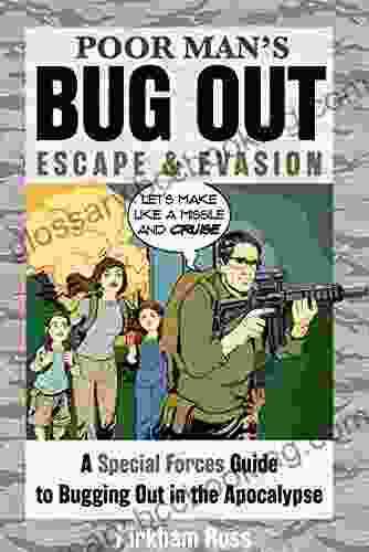 Poor Man S Bug Out Escape And Evasion: A Special Forces Guide To Bugging Out In The Apocalypse (ReadyMan Info Comics)