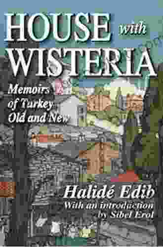 House With Wisteria: Memoirs Of Turkey Old And New