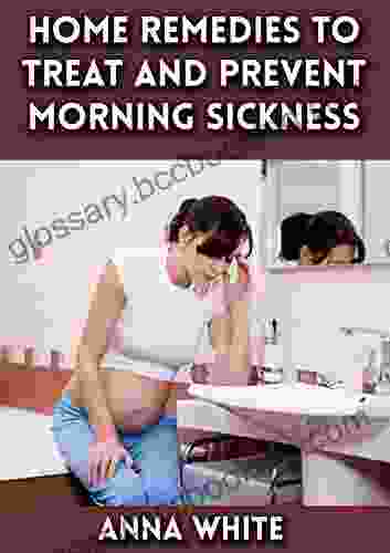 Home Remedies To Treat And Prevent Morning Sickness: Nausea And Vomiting During Pregnancy