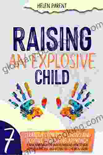 Raising An Explosive Child: A New Approach To Disciplining And Positive Parenting Hyperactive And Distracted Children Learn Emotional Control Strategies To Help Your Child Self Regulate