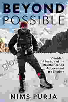 Beyond Possible: One Man Fourteen Peaks And The Mountaineering Achievement Of A Lifetime