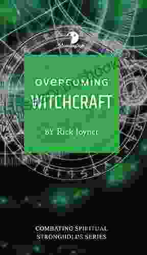 Overcoming Witchcraft (Combatting Spiritual Strongholds) (Combatting Spiritual Stronholds Series)