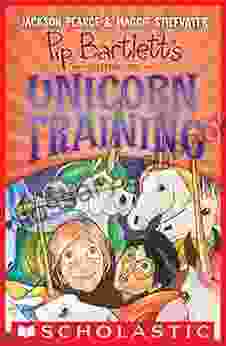 Pip Bartlett S Guide To Unicorn Training (Pip Bartlett #2)