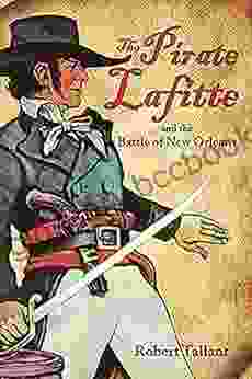 Pirate Lafitte And The Battle Of New Orleans The