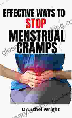 Effective Ways To Stop Menstrual Cramps: Preferred Natural Guide To Effectively Prevent Premenstrual Syndrome (PMS) Premenstrual Dysphoric Disorder (PMDD) Stop To Menstrual Pain And Balance Hormones