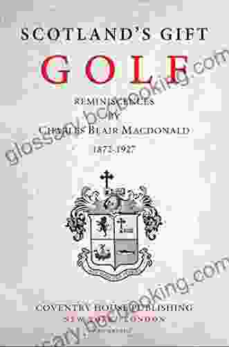 Scotland S Gift Golf: Reminiscences By Charles Blair Macdonald