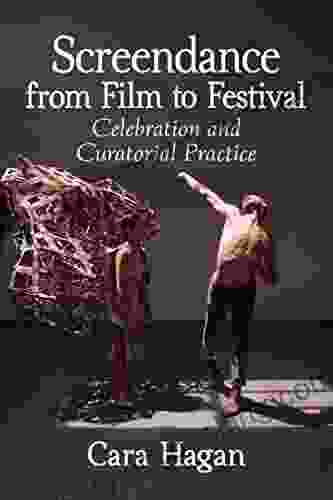 Screendance From Film To Festival: Celebration And Curatorial Practice